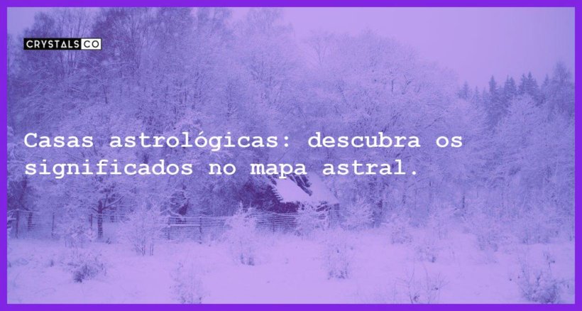 Casas astrológicas descubra os significados no mapa astral Blog