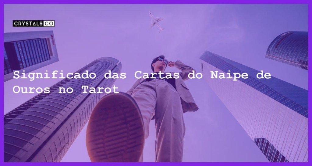 Significado Das Cartas Do Naipe De Ouros No Tarot Blog CrystalsCo