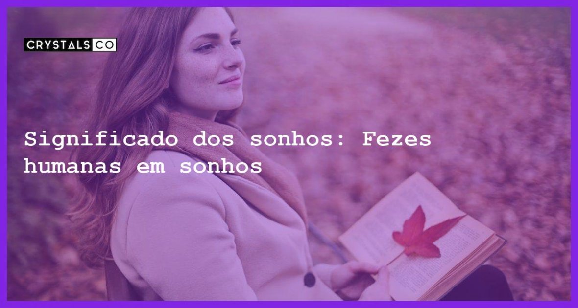 Significado Dos Sonhos Fezes Humanas Em Sonhos Blog CrystalsCo