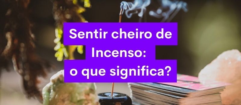 sentir cheiro de incenso