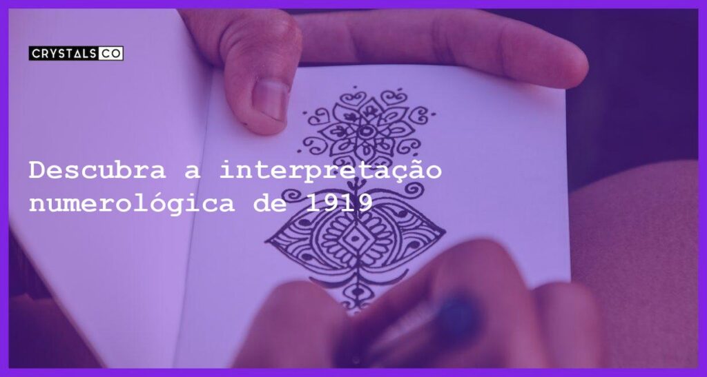 Descubra a interpretação numerológica de 1919 - 1919 significado