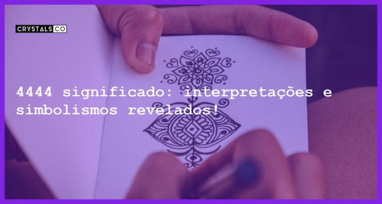 4444 significado: interpretações e simbolismos revelados! - 4444 significado