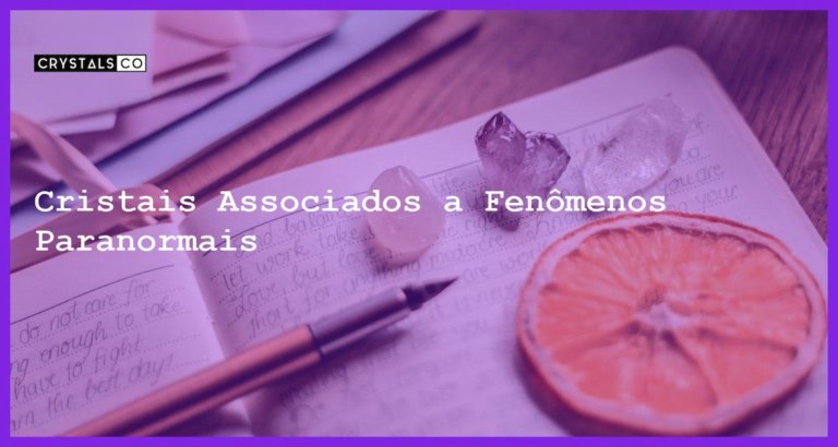 Cristais Associados a Fenômenos Paranormais - Cristais Associados a Fenômenos Paranormais