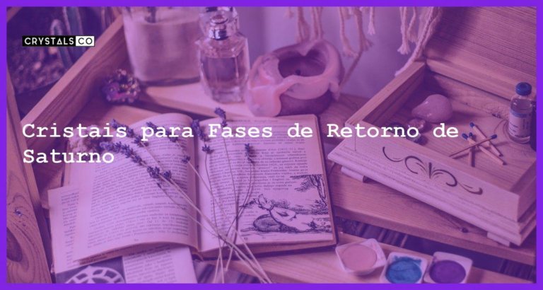 Cristais para Fases de Retorno de Saturno - Cristais para Fases de Retorno de Saturno