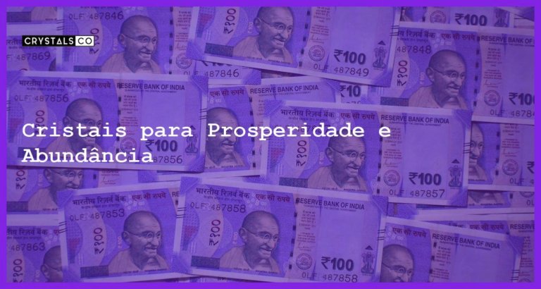 Cristais para Prosperidade e Abundância - Cristais para Prosperidade e Abundância