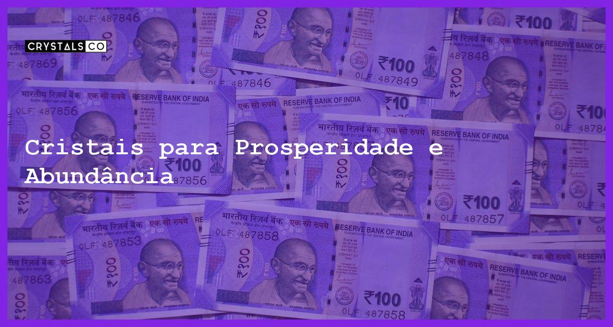 Cristais para Prosperidade e Abundância - Cristais para Prosperidade e Abundância