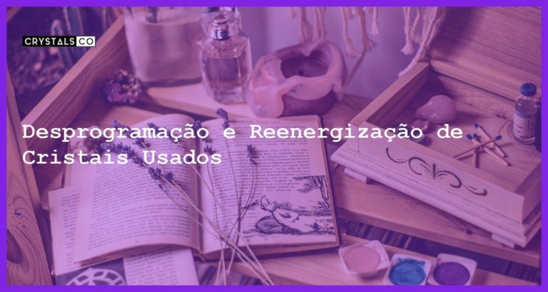 Desprogramação e Reenergização de Cristais Usados - Desprogramação e Reenergização de Cristais Usados