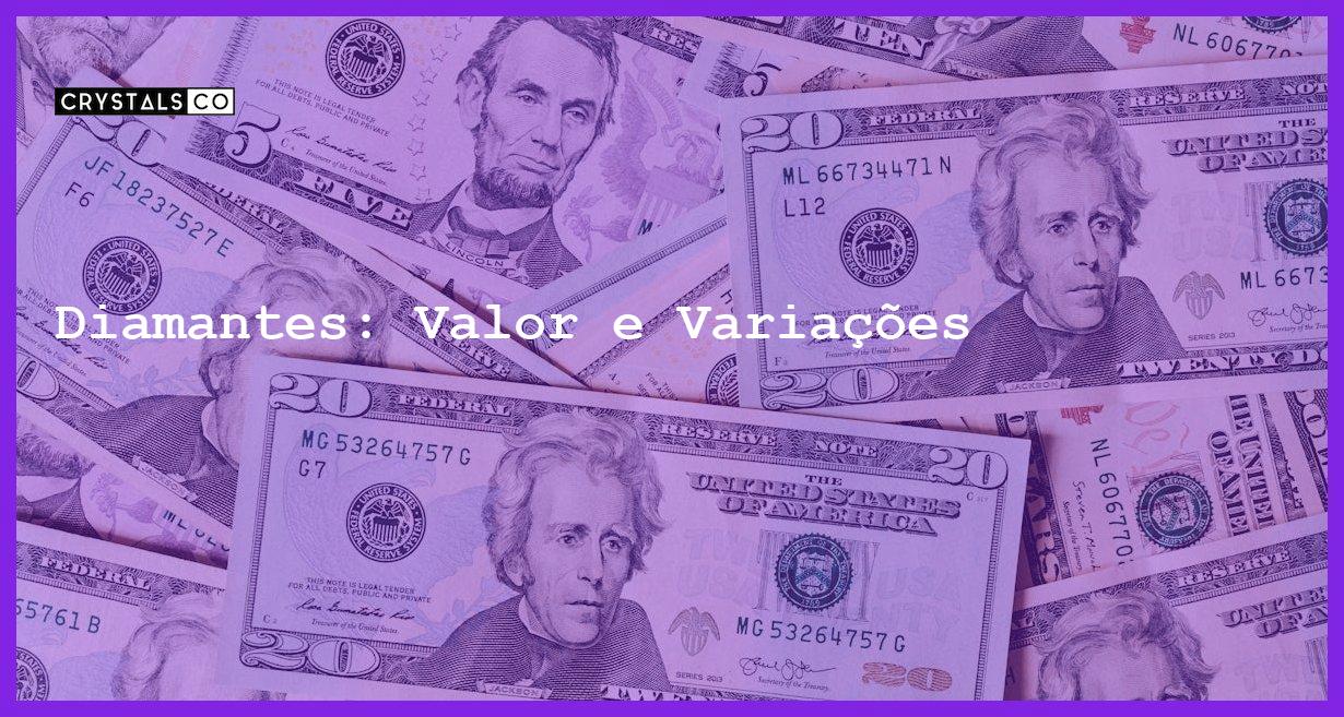 Diamantes: Valor e Variações - Diamantes: Valor e Variações