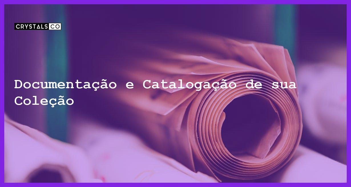 Documentação e Catalogação de sua Coleção - Documentação e Catalogação de sua Coleção