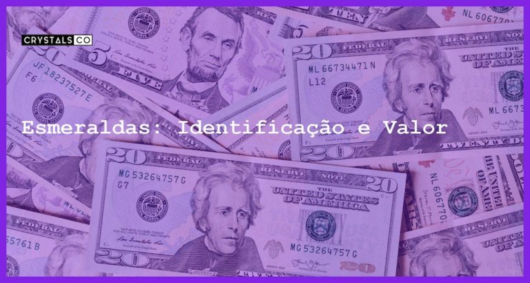 Esmeraldas: Identificação e Valor - Esmeraldas: Identificação e Valor