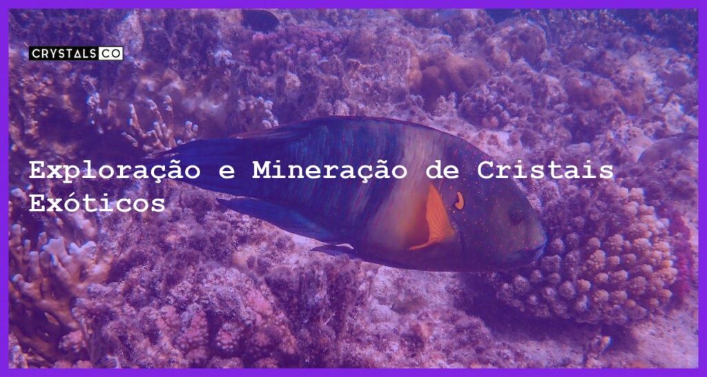 Exploração e Mineração de Cristais Exóticos - Exploração e Mineração de Cristais Exóticos