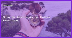 Guia de Avaliação de Pedras Preciosas - Guia de Avaliação de Pedras Preciosas