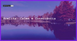 Howlita: Calma e Consciência - Howlita: Calma e Consciência