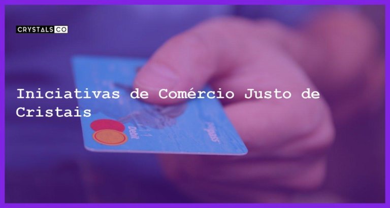 Iniciativas de Comércio Justo de Cristais - Iniciativas de Comércio Justo de Cristais