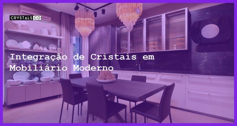 Integração De Cristais Em Mobiliário Moderno Blog Crystalsco