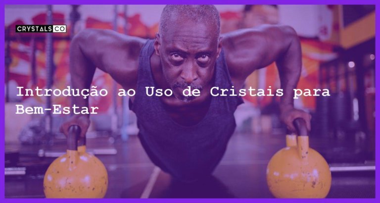 Introdução ao Uso de Cristais para Bem-Estar - Introdução ao Uso de Cristais para Bem-Estar