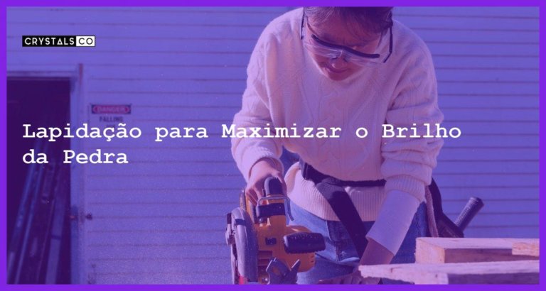 Lapidação para Maximizar o Brilho da Pedra - Lapidação para Maximizar o Brilho da Pedra