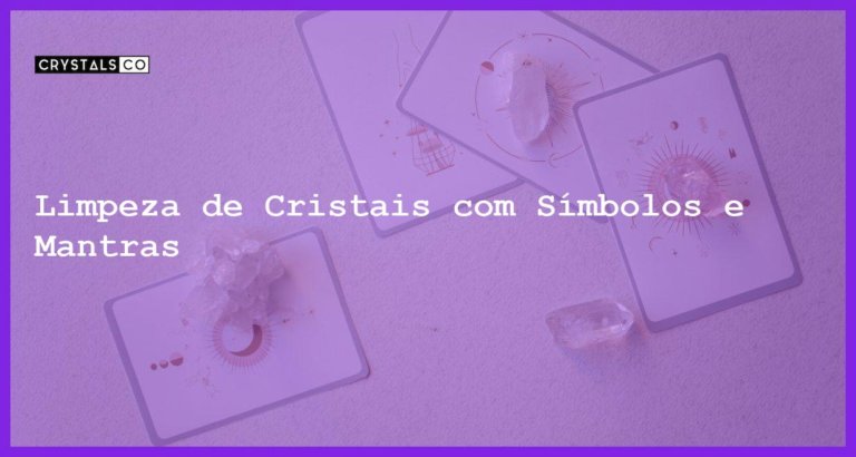 Limpeza de Cristais com Símbolos e Mantras - Limpeza de Cristais com Símbolos e Mantras