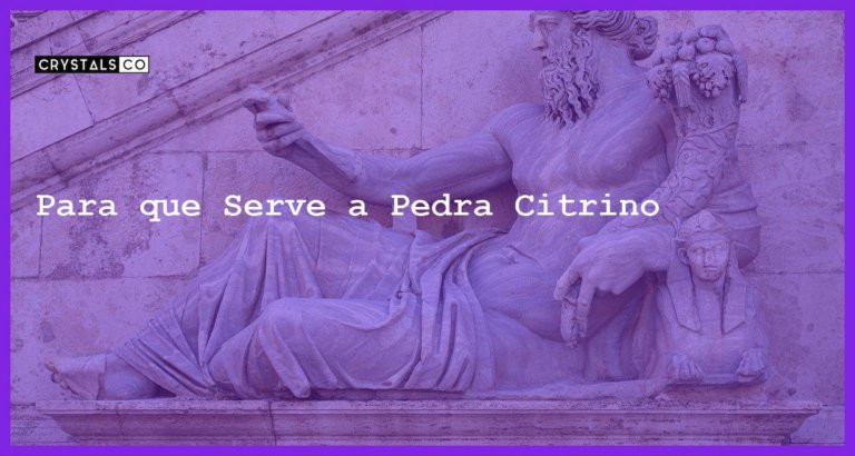 Para que Serve a Pedra Citrino - Para que Serve a Pedra Citrino