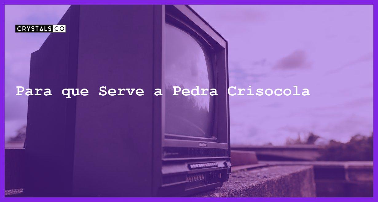 Para que Serve a Pedra Crisocola - Para que Serve a Pedra Crisocola