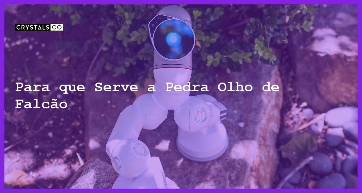 Para que Serve a Pedra Olho de Falcão - Para que Serve a Pedra Olho de Falcão