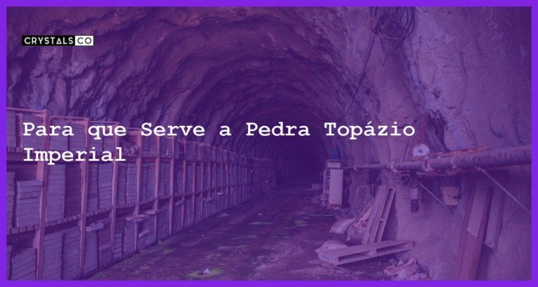 Para que Serve a Pedra Topázio Imperial - Para que Serve a Pedra Topázio Imperial