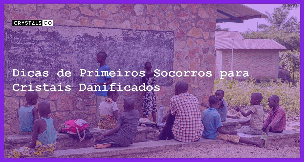 Dicas de Primeiros Socorros para Cristais Danificados - Pedras e Cristais Danificados Quebrados