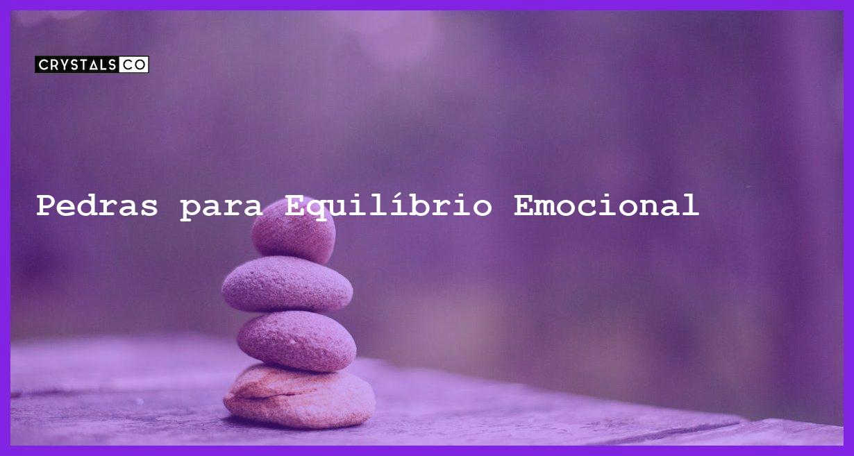 Pedras para Equilíbrio Emocional - Pedras para Equilíbrio Emocional