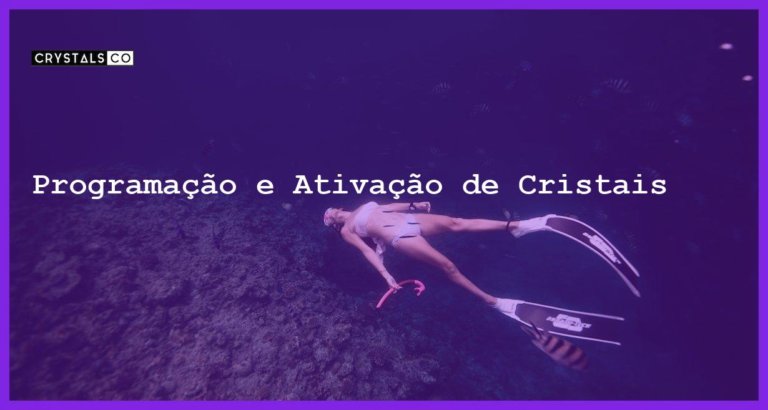 Programação e Ativação de Cristais - Programação e Ativação de Cristais