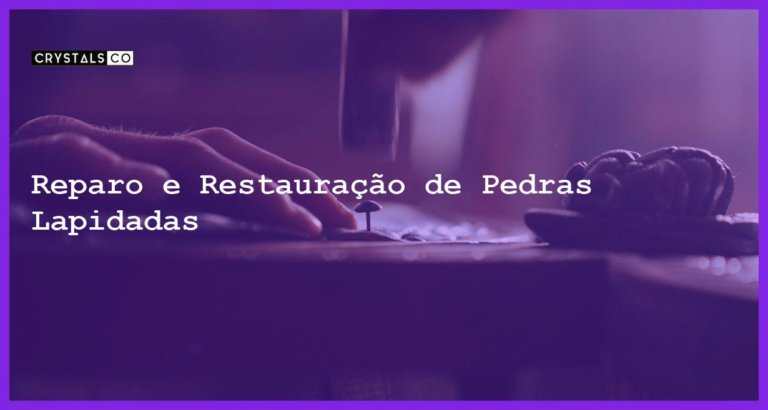 Reparo e Restauração de Pedras Lapidadas - Reparo e Restauração de Pedras Lapidadas