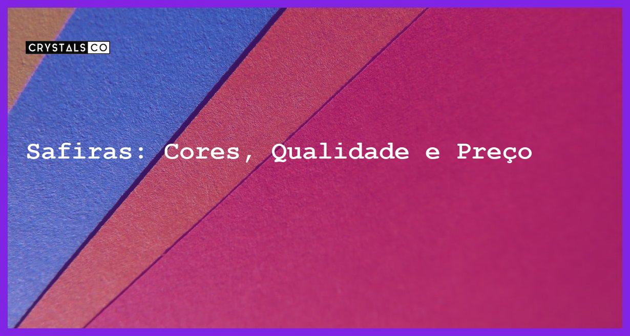 Safiras: Cores, Qualidade e Preço - Safiras: Cores, Qualidade e Preço