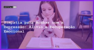 Simpatia para Acabar com a Depressão: Alívio e Recuperação Emocional - Simpatia PARA ACABAR COM A DEPRESSÃO