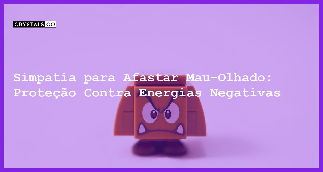 Simpatia para Afastar Mau-Olhado: Proteção Contra Energias Negativas - Simpatia PARA AFASTAR MAU-OLHADO