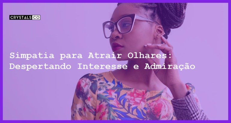 Simpatia para Atrair Olhares: Despertando Interesse e Admiração - Simpatia PARA ATRAIR OLHARES