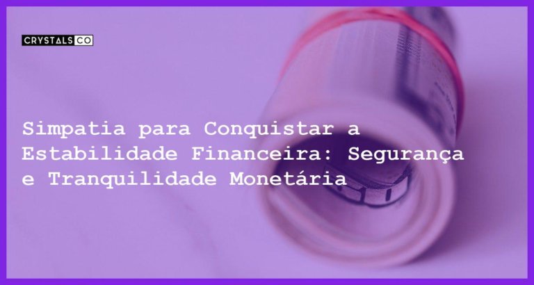 Simpatia para Conquistar a Estabilidade Financeira: Segurança e Tranquilidade Monetária - Simpatia PARA CONQUISTAR A ESTABILIDADE FINANCEIRA