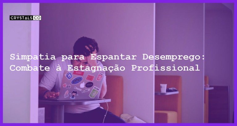 Simpatia para Espantar Desemprego: Combate à Estagnação Profissional - Simpatia PARA ESPANTAR DESEMPREGO