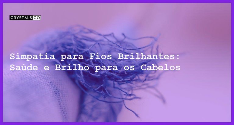 Simpatia para Fios Brilhantes: Saúde e Brilho para os Cabelos - Simpatia PARA FIOS BRILHANTES