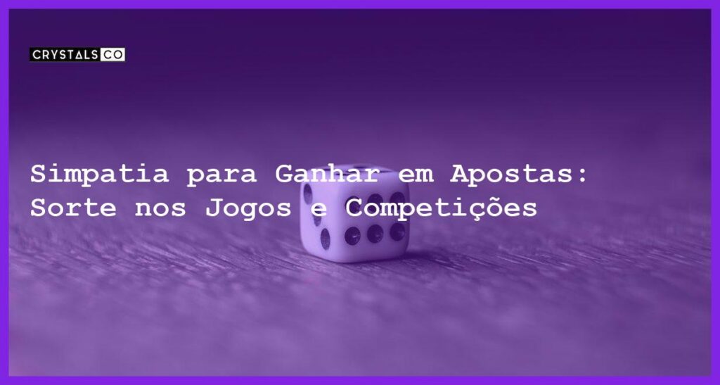 Simpatia para Ganhar em Apostas: Sorte nos Jogos e Competições - Simpatia PARA GANHAR EM APOSTAS