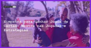 Simpatia para Ganhar Jogos de Cartas: Mestre nas Jogadas e Estratégias - Simpatia PARA GANHAR JOGOS DE CARTAS