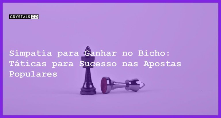 Simpatia para Ganhar no Bicho: Táticas para Sucesso nas Apostas Populares - Simpatia PARA GANHAR NO BICHO