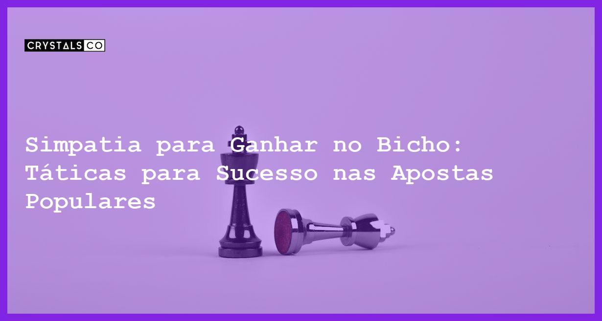 Simpatia para Ganhar no Bicho: Táticas para Sucesso nas Apostas Populares - Simpatia PARA GANHAR NO BICHO