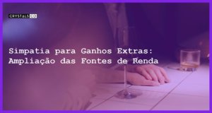 Simpatia para Ganhos Extras: Ampliação das Fontes de Renda - Simpatia PARA GANHOS EXTRAS