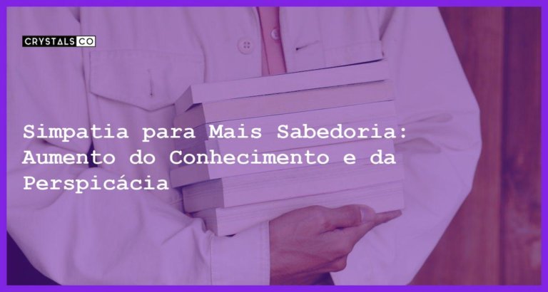 Simpatia para Mais Sabedoria: Aumento do Conhecimento e da Perspicácia - Simpatia PARA MAIS SABEDORIA