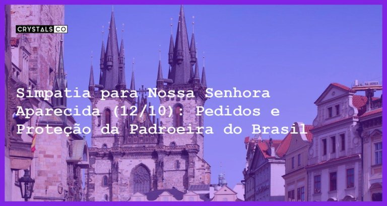 Simpatia para Nossa Senhora Aparecida (12/10): Pedidos e Proteção da Padroeira do Brasil - Simpatia PARA NOSSA SENHORA APARECIDA (12/10)