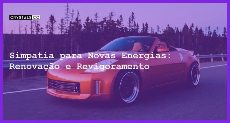 Simpatia para Novas Energias: Renovação e Revigoramento - Simpatia PARA NOVAS ENERGIAS