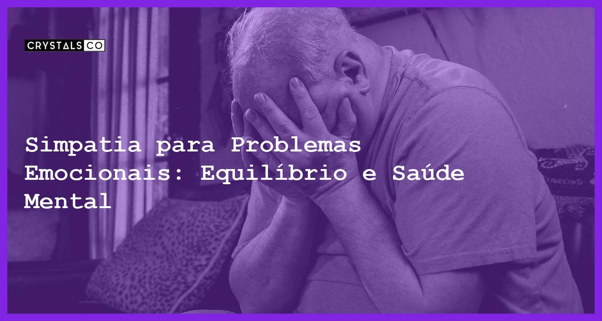 Simpatia para Problemas Emocionais: Equilíbrio e Saúde Mental - Simpatia PARA PROBLEMAS EMOCIONAIS