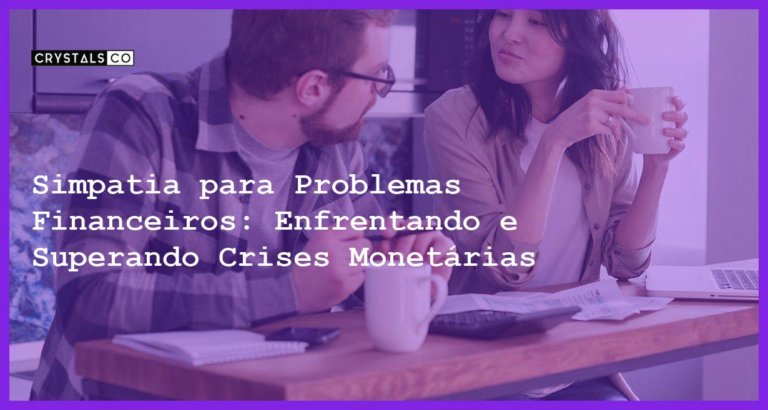 Simpatia para Problemas Financeiros: Enfrentando e Superando Crises Monetárias - Simpatia PARA PROBLEMAS FINANCEIROS