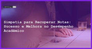 Simpatia para Recuperar Notas: Sucesso e Melhora no Desempenho Acadêmico - Simpatia PARA RECUPERAR NOTAS