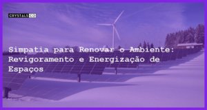 Simpatia para Renovar o Ambiente: Revigoramento e Energização de Espaços - Simpatia PARA RENOVAR O AMBIENTE