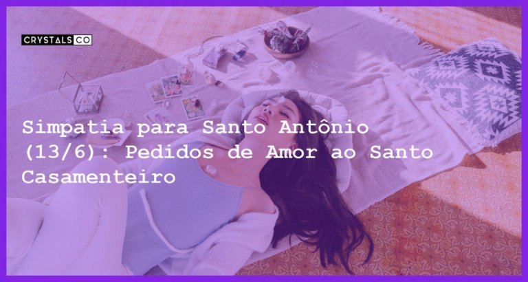 Simpatia para Santo Antônio (13/6): Pedidos de Amor ao Santo Casamenteiro - Simpatia PARA SANTO ANTÔNIO (13/6)